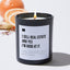 I Sell Real Estate and Yes I'm Good at It - Black Luxury Candle 62 Hours