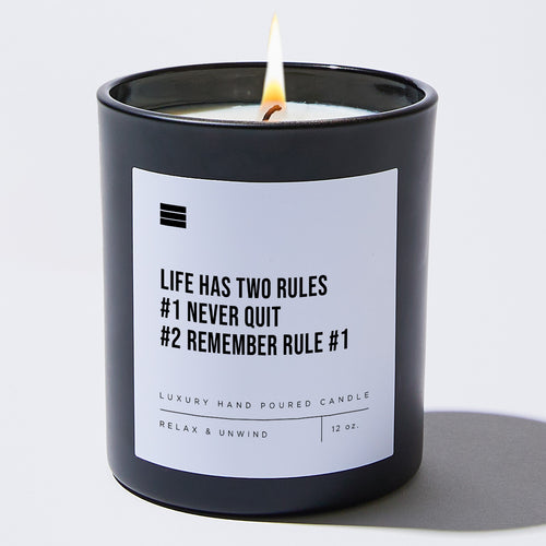 Life Has Two Rules #1 Never Quit #2 Remember Rule #1 - Black Luxury Candle 62 Hours