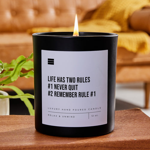 Life Has Two Rules #1 Never Quit #2 Remember Rule #1 - Black Luxury Candle 62 Hours