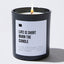Life Is Short Burn the Candle - Black Luxury Candle 62 Hours