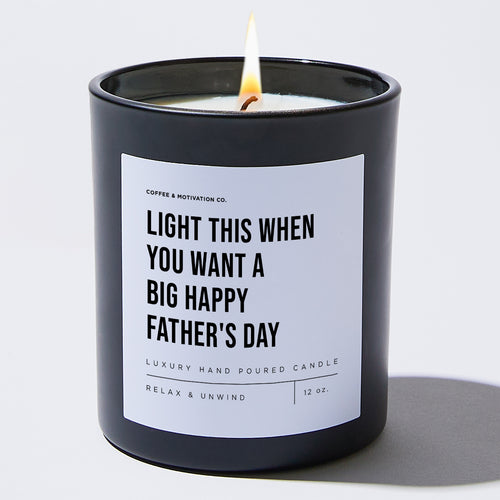 Light This When You Want A BIG Happy Father's Day - Black Luxury Candle 62 Hours