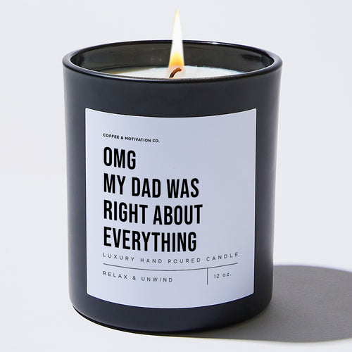 OMG My Dad Was Right About Everything - Black Luxury Candle 62 Hours