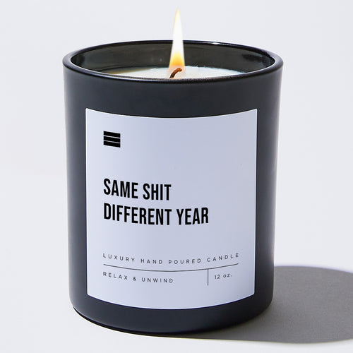 Same Shit Different Year - Black Luxury Candle 62 Hours