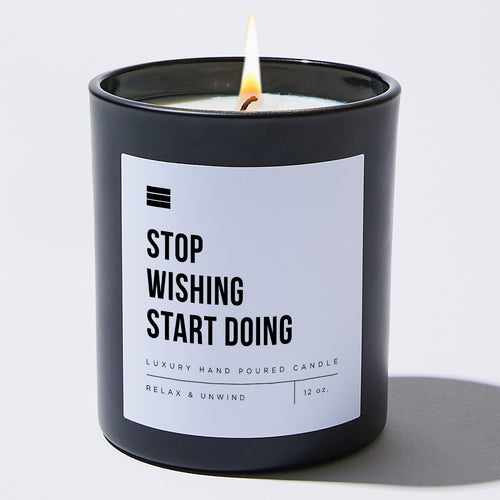Stop Wishing Start Doing - Black Luxury Candle 62 Hours