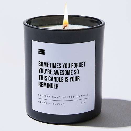 Sometimes You Forget You're Awesome So This Candle Is Your Reminder - Black Luxury Candle 62 Hours