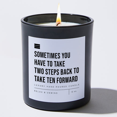 Sometimes You Have to Take Two Steps Back to Take Ten Forward - Black Luxury Candle 62 Hours