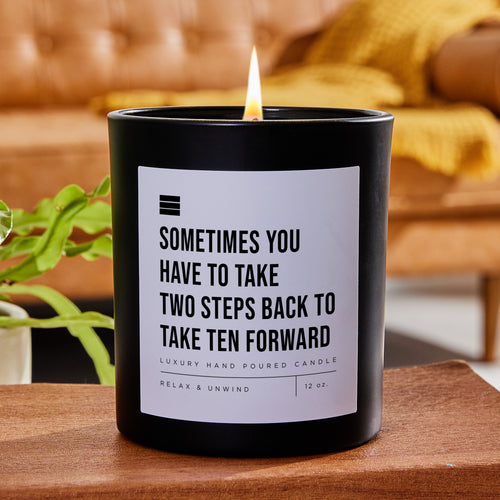 Sometimes You Have to Take Two Steps Back to Take Ten Forward - Black Luxury Candle 62 Hours