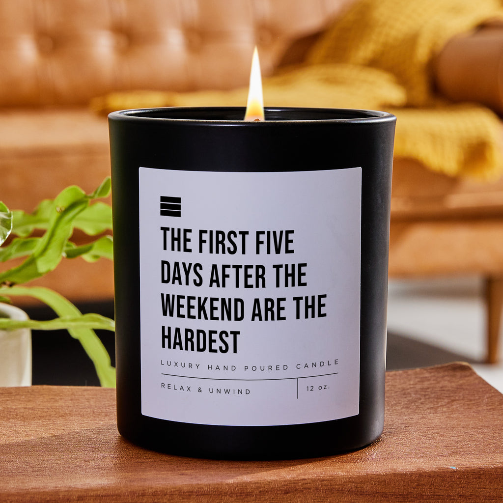 The First Five Days After the Weekend Are the Hardest - Black Luxury Candle 62 Hours