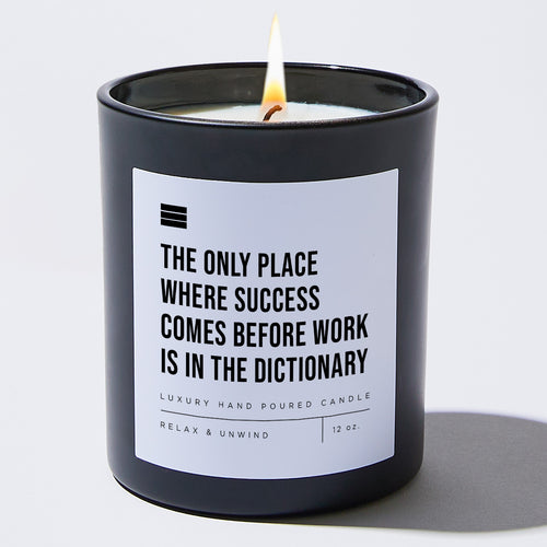 The Only Place Where Success Comes Before Work Is in the Dictionary - Black Luxury Candle 62 Hours