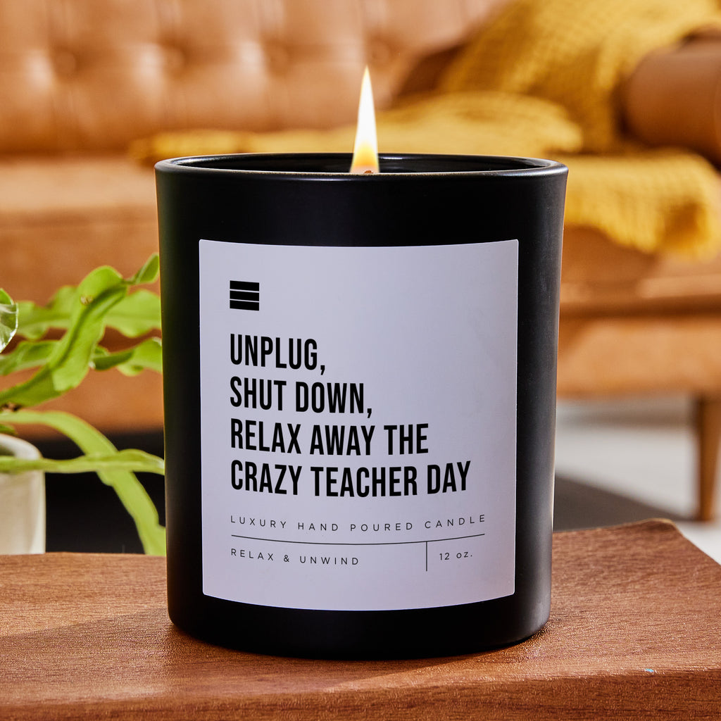 Unplug, Shut Down, Relax Away The Crazy Teacher Day - Black Luxury Candle 62 Hours