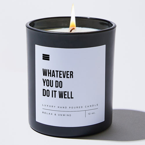 Whatever You Do, Do It Well - Black Luxury Candle 62 Hours