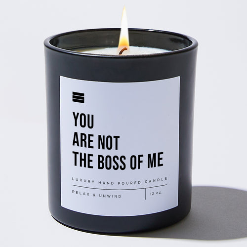 You Are Not The Boss Of Me - Black Luxury Candle 62 Hours