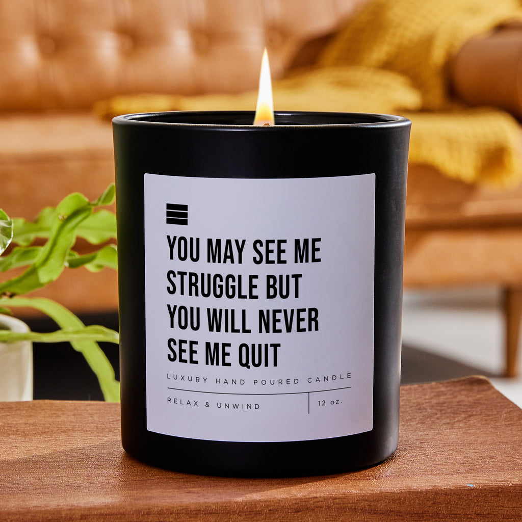 You May See Me Struggle but You Will Never See Me Quit - Luxury Candle 62 Hours