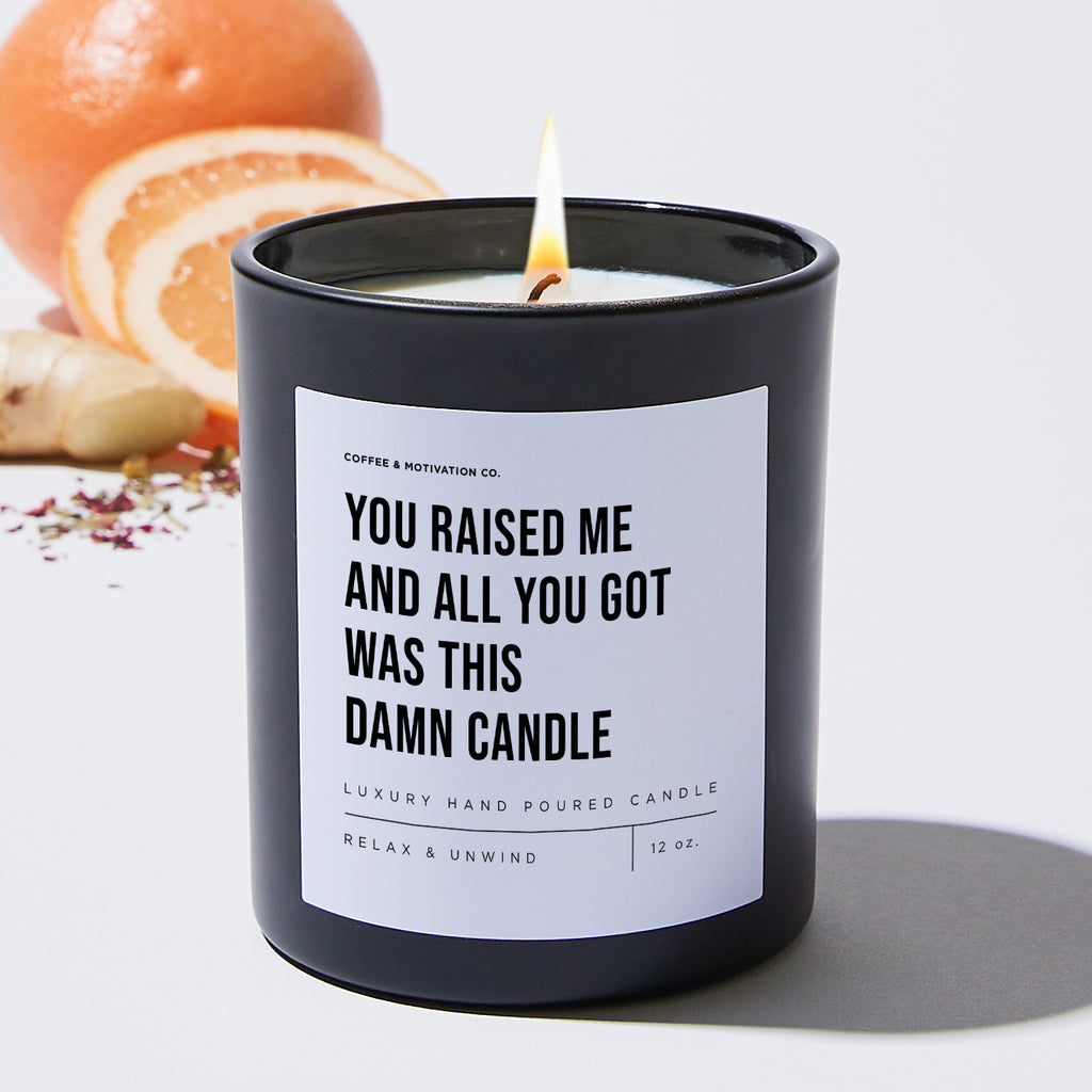 You Raised Me And All You Got Was This Damn Candle - Black Luxury Candle 62 Hours