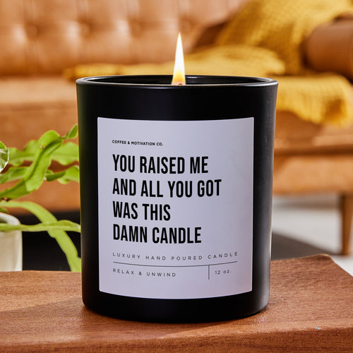 You Raised Me And All You Got Was This Damn Candle - Black Luxury Candle 62 Hours
