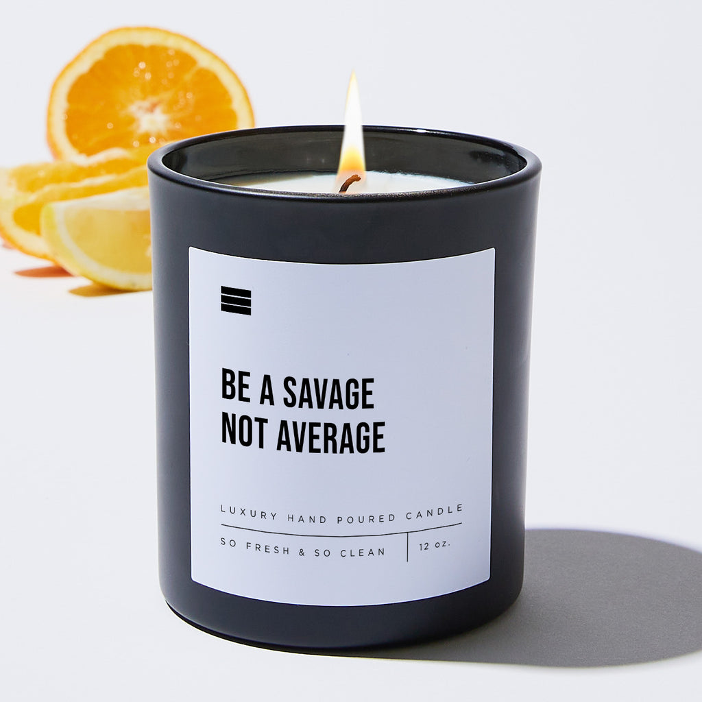 Be a Savage Not Average  - Black Luxury Candle 62 Hours