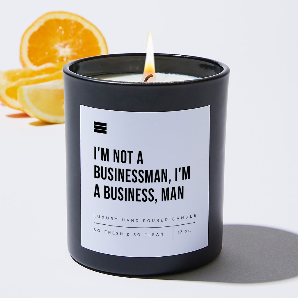 I'm Not a Businessman, I'm a Business, Man - Black Luxury Candle 62 Hours