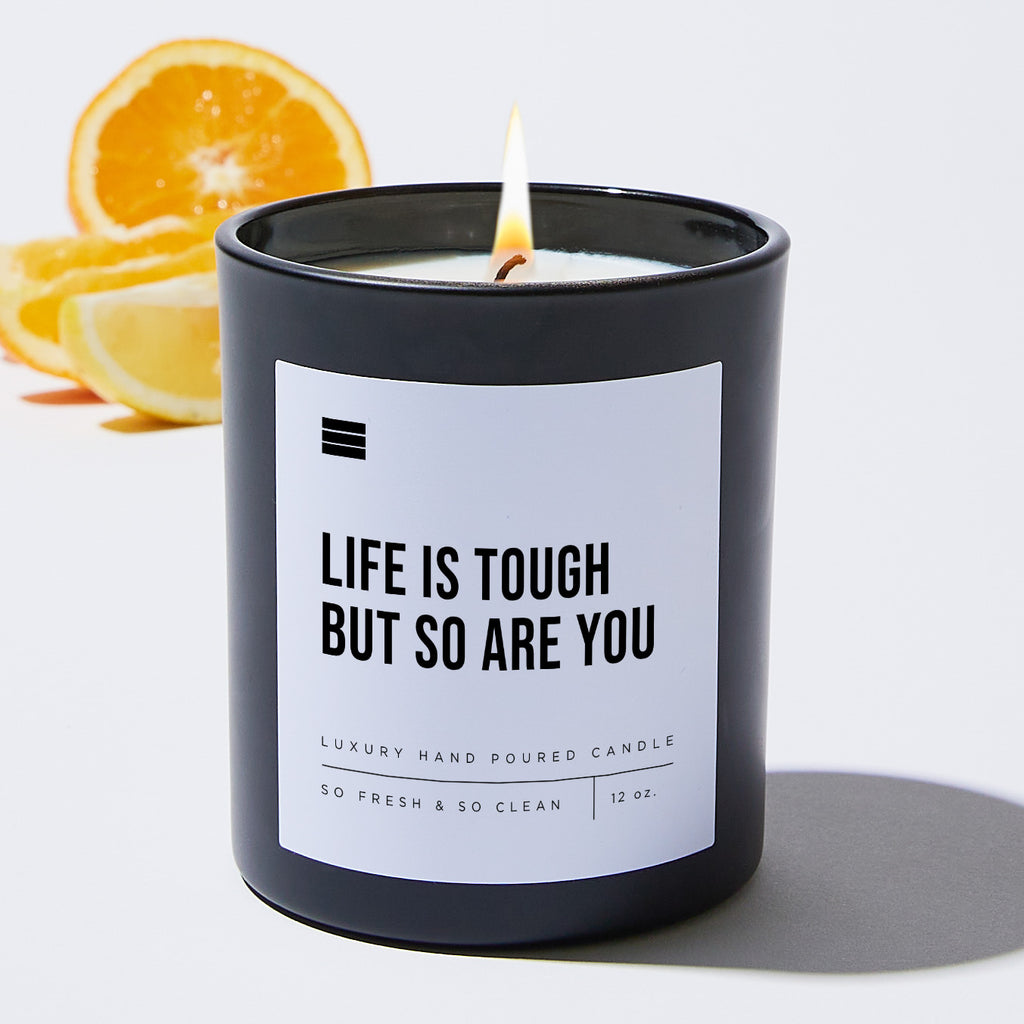 Life Is Tough But So Are You - Black Luxury Candle 62 Hours