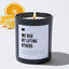 We Rise By Lifting Others - Black Luxury Candle 62 Hours