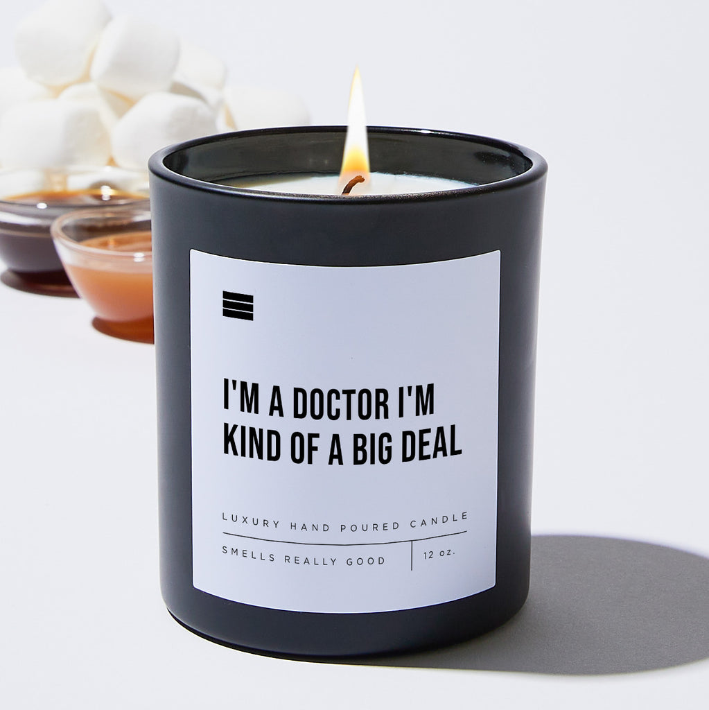 I'm a Doctor I'm Kind of a Big Deal - Black Luxury Candle 62 Hours