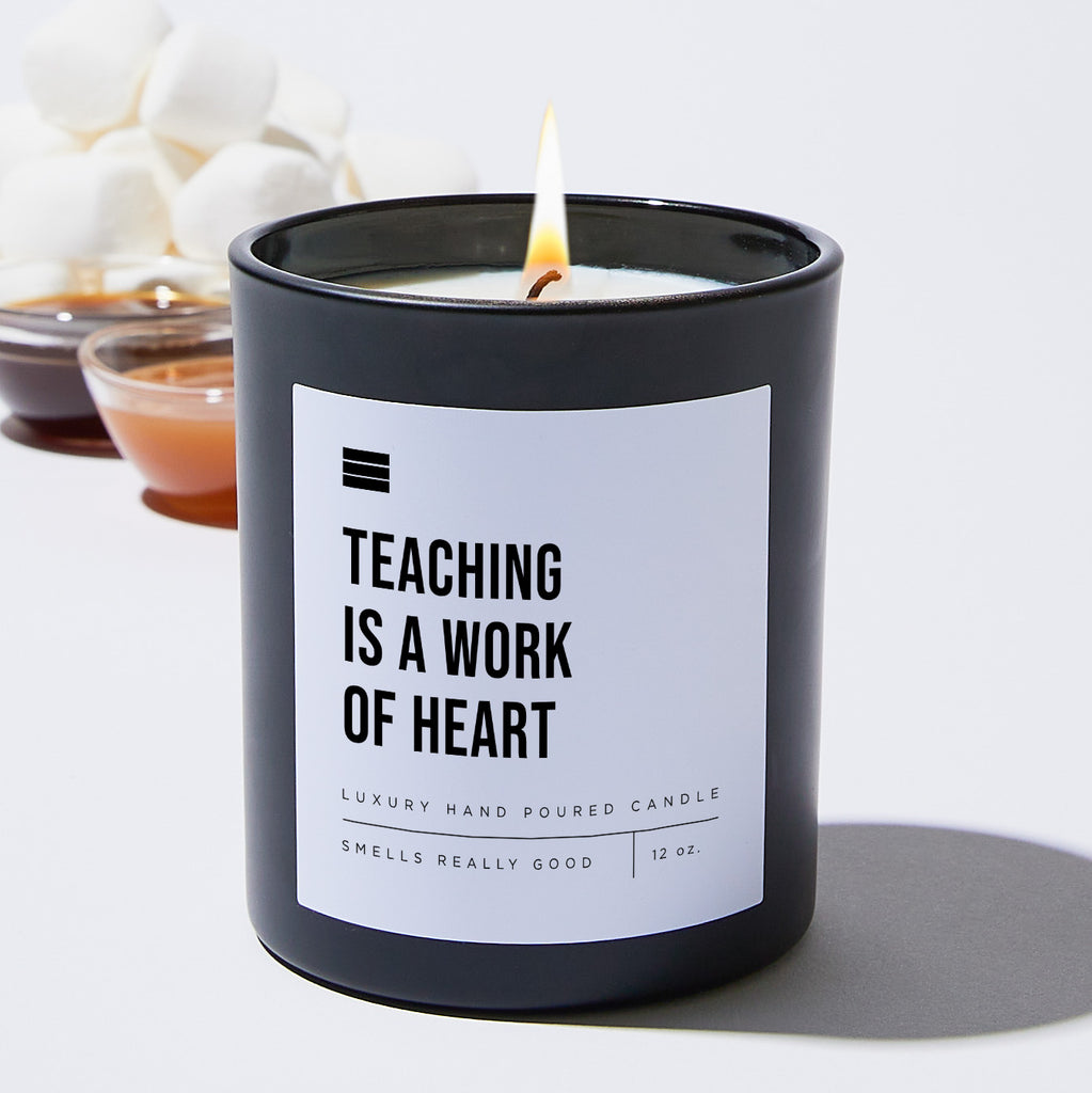 Teaching Is A Work Of Heart - Black Luxury Candle 62 Hours