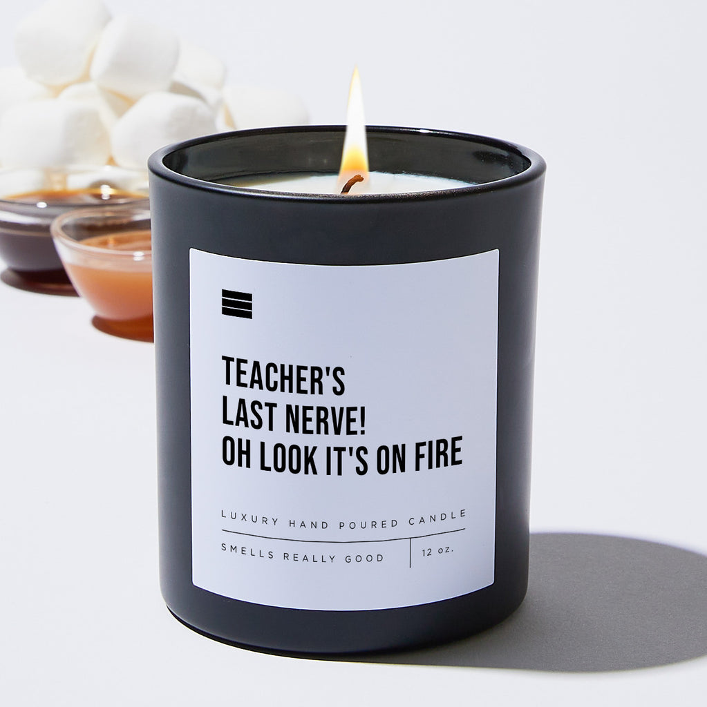 Teacher's Last Nerve! Oh Look It's On Fire - Black Luxury Candle 62 Hours