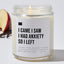 I Came I Saw I Had Anxiety So I Left - Luxury Candle Jar 35 Hours