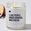 I Like People Under General Anesthesia - Luxury Candle Jar 35 Hours