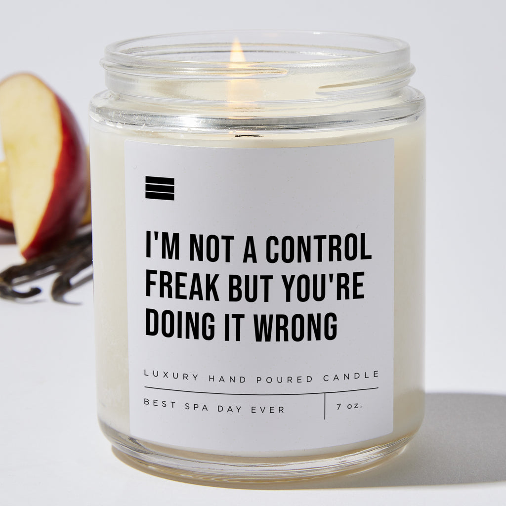 I'm Not a Control Freak but You're Doing It Wrong - Luxury Candle Jar 35 Hours