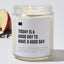 Today Is A Good Day To Have A Good Day - Luxury Candle Jar 35 Hours