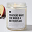 Teachers Make The World A Better Place - Luxury Candle Jar 35 Hours