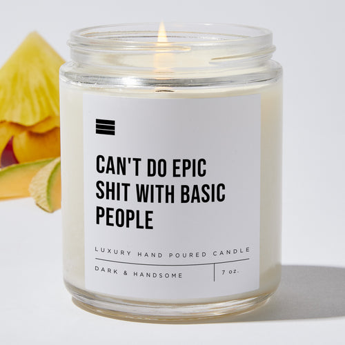 Can't Do Epic Shit With Basic People - Luxury Candle 35 Hours