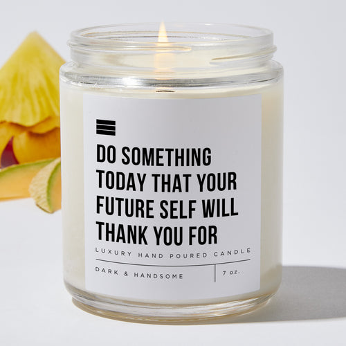 Do Something Today That Your Future Self Will Thank You For - Luxury Candle Jar 35 Hours