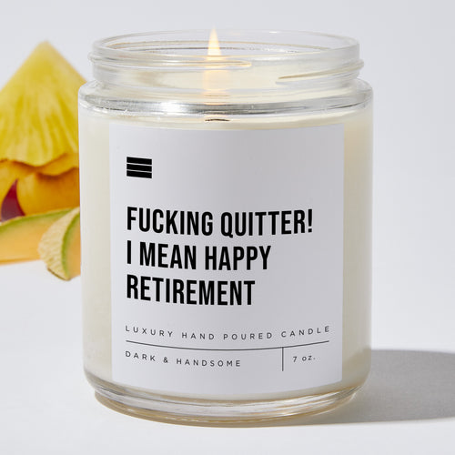 Fucking Quitter! I Mean Happy Retirement - Luxury Candle Jar 35 Hours