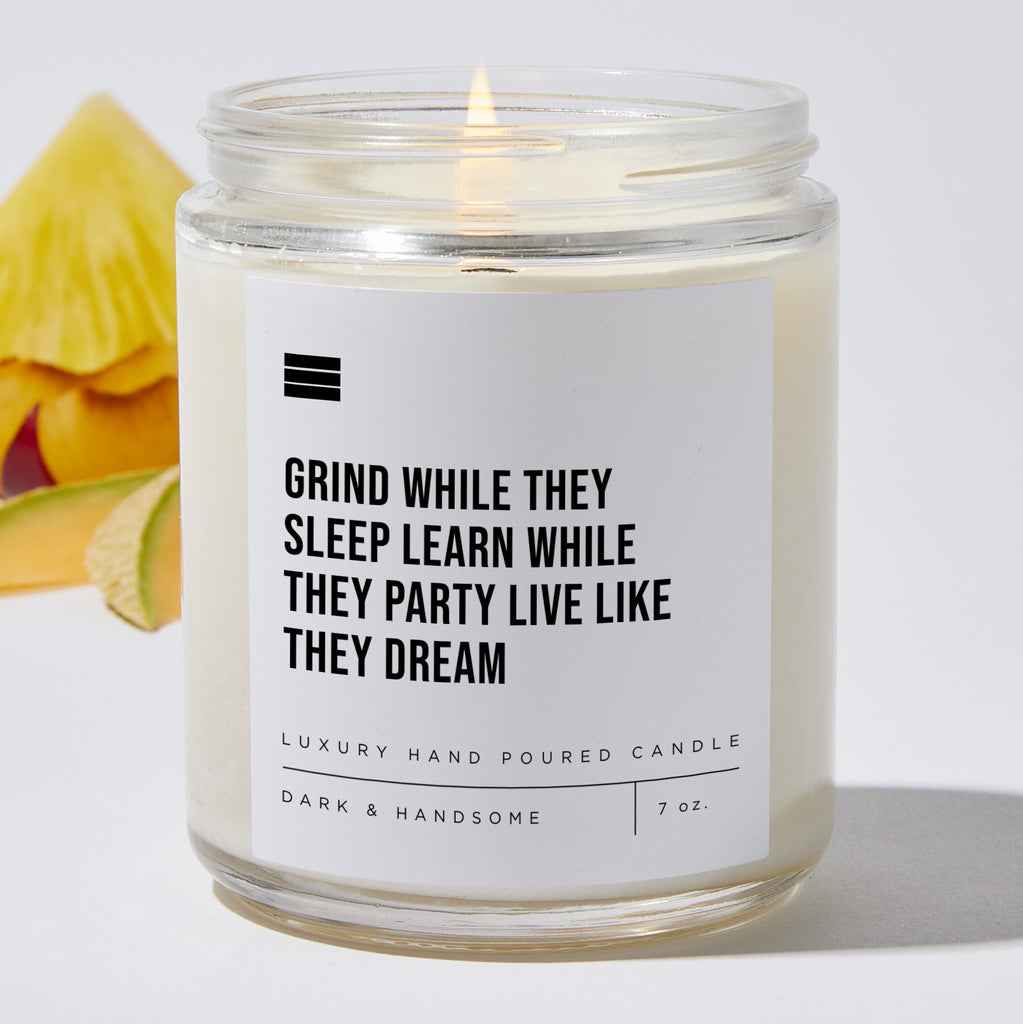 Grind While They Sleep Learn While They Party Live Like They Dream - Luxury Candle 35 Hours