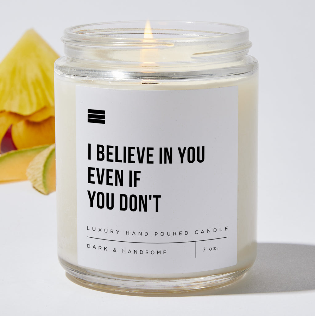 I Believe In You Even If You Don't - Luxury Candle Jar 35 Hours