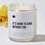It's Going to Suck Without You  - Luxury Candle Jar 35 Hours
