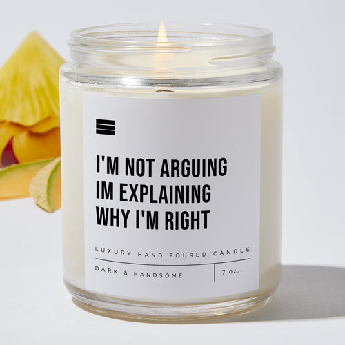 I'm Not Arguing Im Explaining Why I'm Right - Luxury Candle Jar 35 Hours