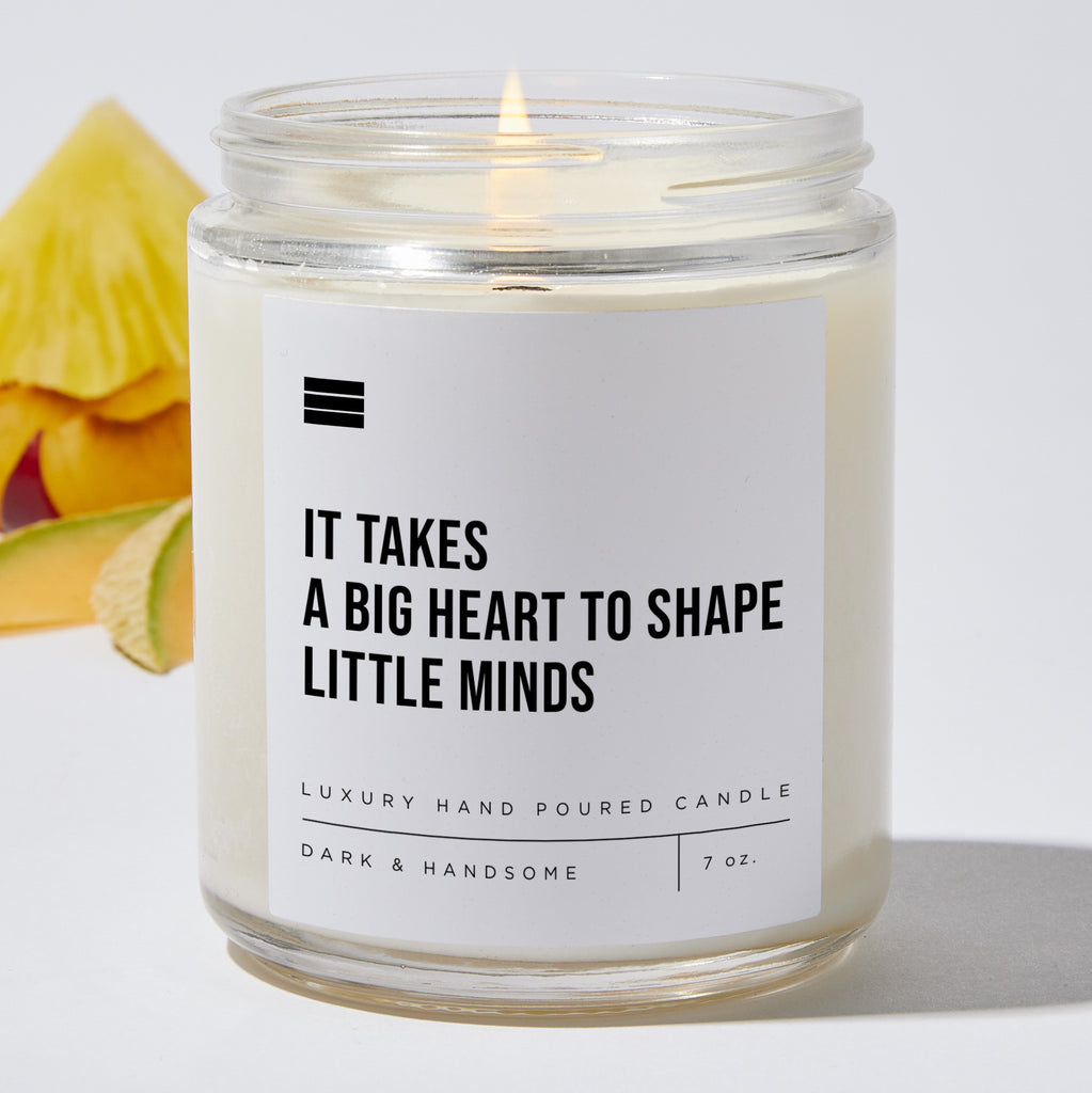 It Takes A Big Heart To Shape Little Minds - Luxury Candle Jar 35 Hours
