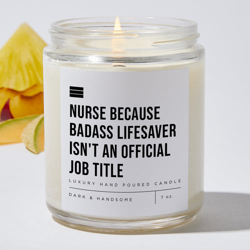 Nurse Because Badass Lifesaver Isn't an Official Job Title - Luxury Candle Jar 35 Hours