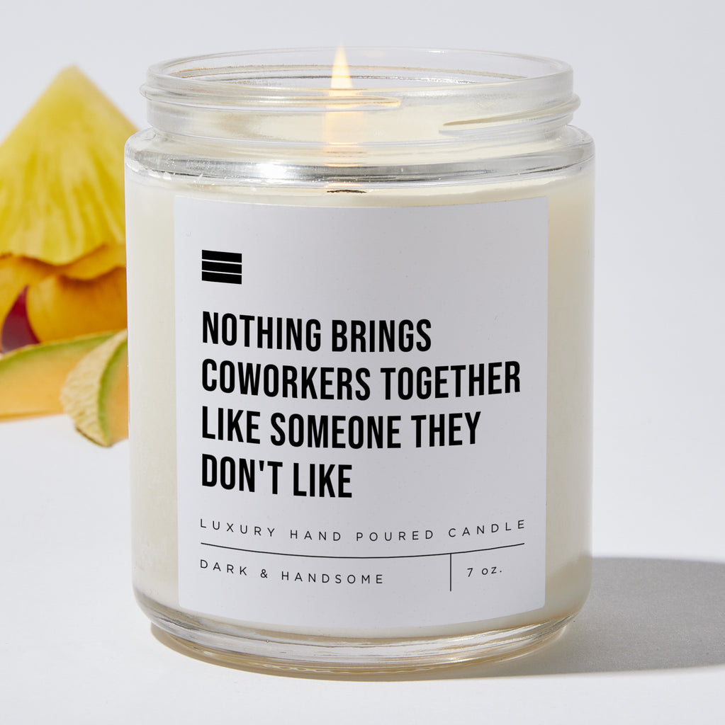 Nothing Brings Coworkers Together Like Someone They Don't Like - Luxury Candle Jar 35 Hours