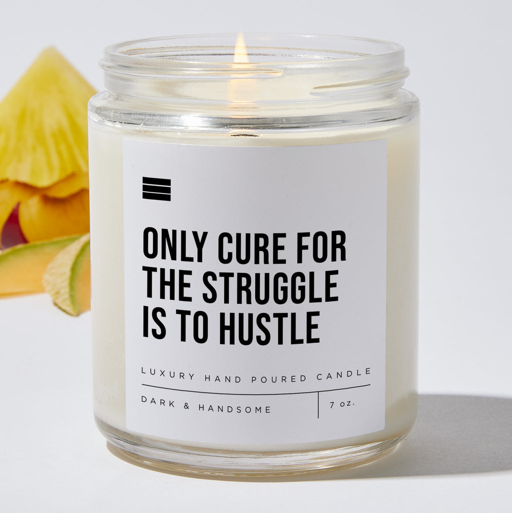 Only Cure for the Struggle Is to Hustle - Luxury Candle Jar 35 Hours