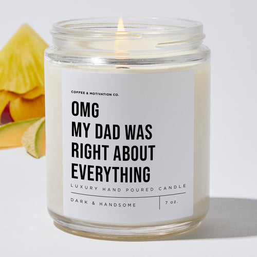 OMG My Dad Was Right About Everything - Luxury Candle Jar 35 Hours