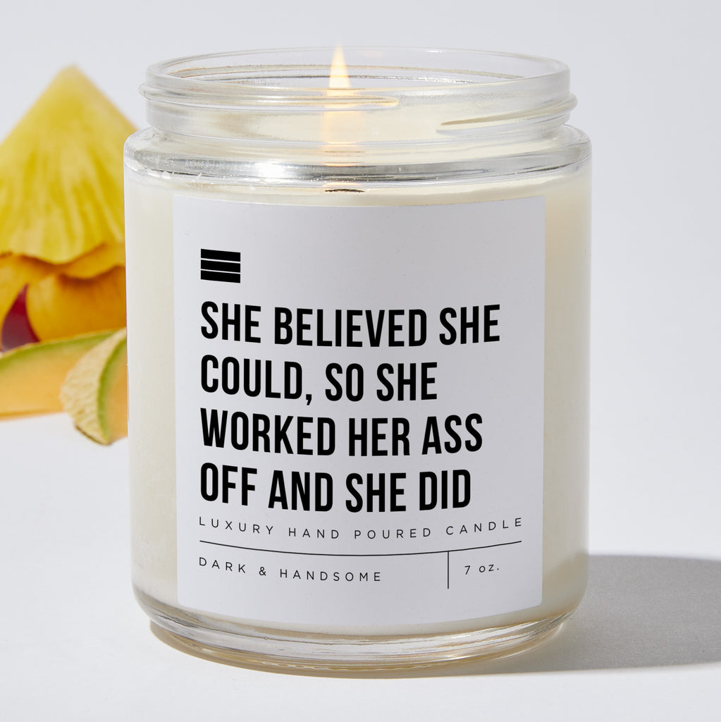 She Believed She Could, So She Worked Her Ass Off And She Did - Luxury Candle Jar 35 Hours