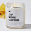 Stop Wishing Start Doing - Luxury Candle Jar 35 Hours