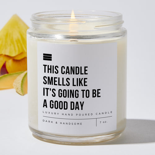 This Candle Smells Like It's Going To Be A Good Day - Luxury Candle Jar 35 Hours