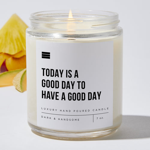Today Is A Good Day To Have A Good Day - Luxury Candle Jar 35 Hours