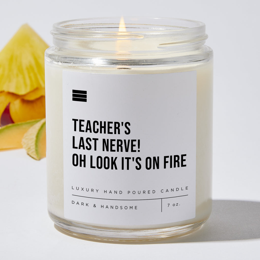 Teacher's Last Nerve! Oh Look It's On Fire - Luxury Candle Jar 35 Hours