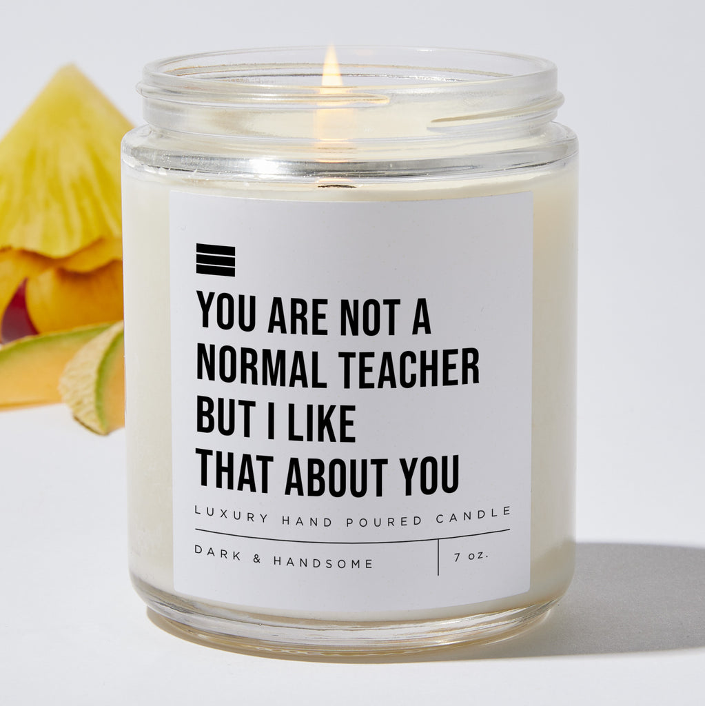 You Are Not A Normal Teacher But I Like That About You - Luxury Candle Jar 35 Hours