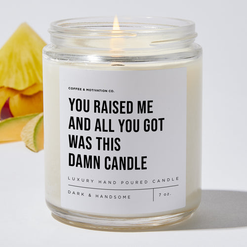 You Raised Me And All You Got Was This Damn Candle - Luxury Candle Jar 35 Hours